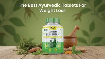 Best Ayurvedic Weight Loss Tablets 2026: Shrichitt Slim Sutra